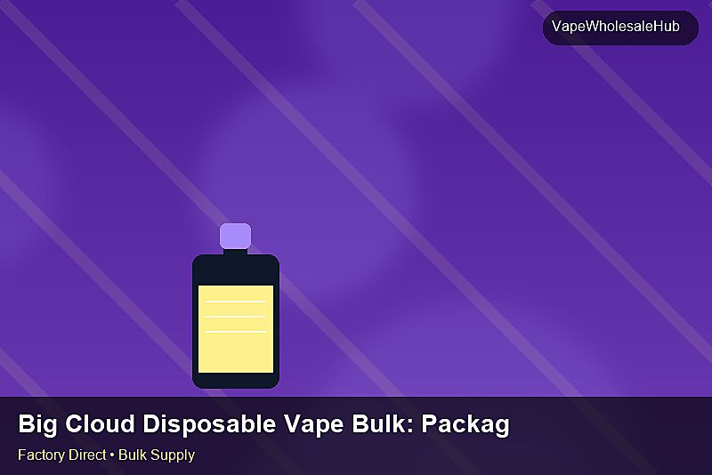 Big Cloud Disposable Vape Bulk — Big Cloud Disposable Vape Bulk: Packaging Standards | 2026 Edition photo 1