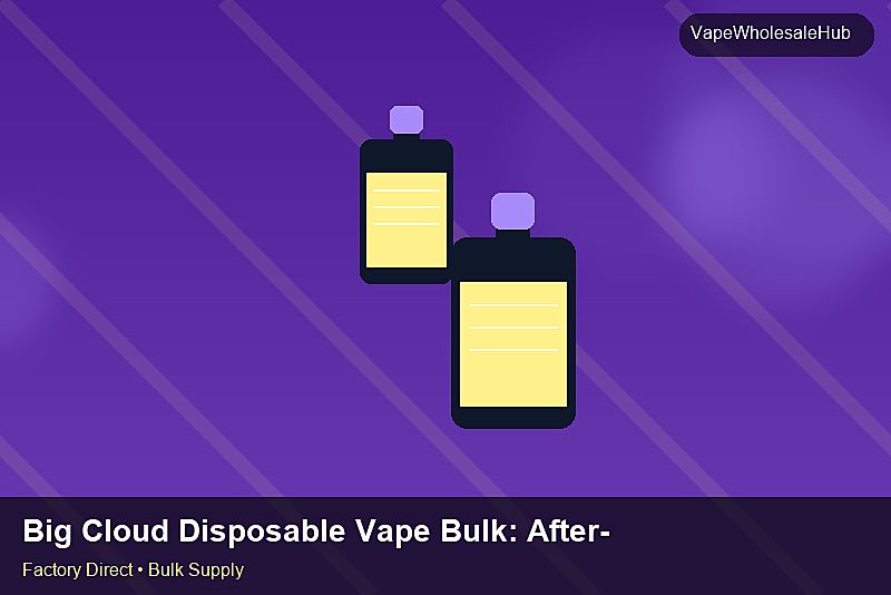 Big Cloud Disposable Vape Bulk — Big Cloud Disposable Vape Bulk: After-Sales Support | 2026 Edition photo 2
