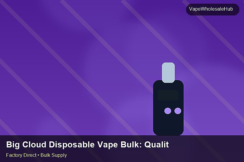 Big Cloud Disposable Vape Bulk — Big Cloud Disposable Vape Bulk: Quality Control Process | 2026 Edition photo 1