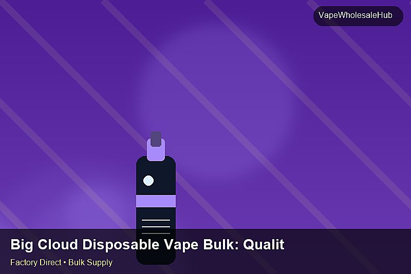Big Cloud Disposable Vape Bulk — Big Cloud Disposable Vape Bulk: Quality Control Process | 2026 Edition photo 2
