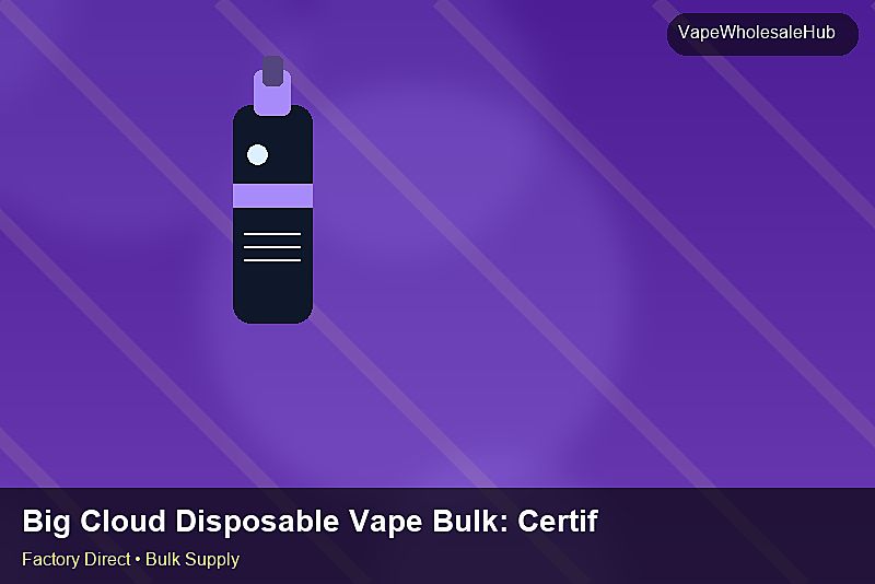 Big Cloud Disposable Vape Bulk — Big Cloud Disposable Vape Bulk: Certifications & MSDS | 2026 Edition photo 1