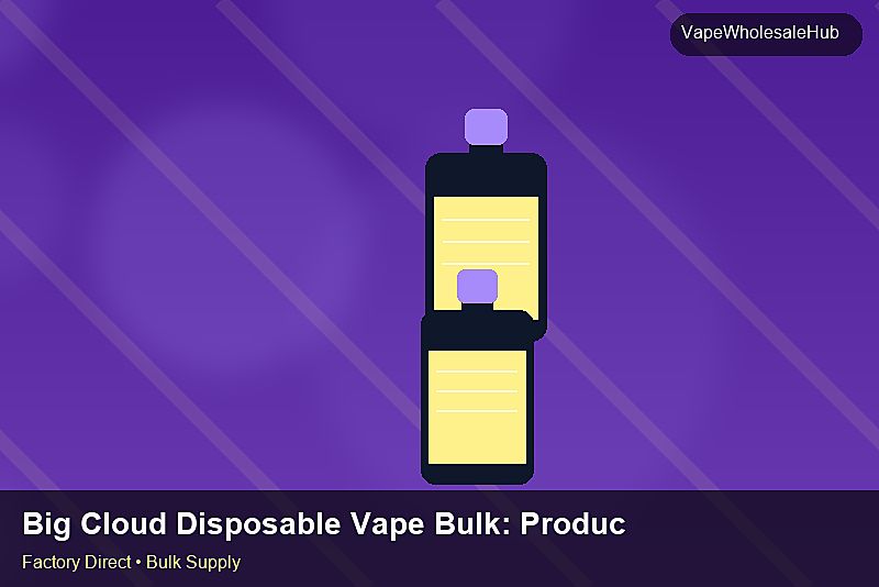 Big Cloud Disposable Vape Bulk — Big Cloud Disposable Vape Bulk: Production Capacity | 2026 Edition photo 1