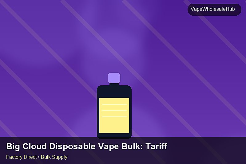 Big Cloud Disposable Vape Bulk — Big Cloud Disposable Vape Bulk: Tariff & HS Code | 2026 Edition photo 2