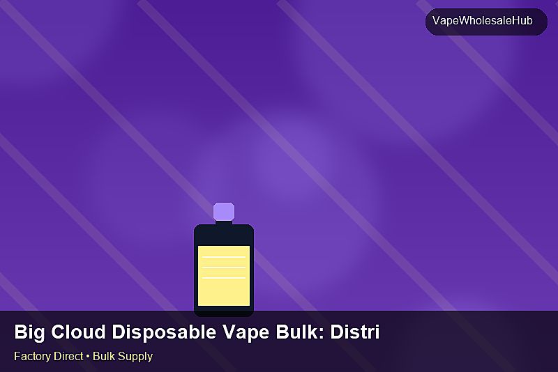 Big Cloud Disposable Vape Bulk — Big Cloud Disposable Vape Bulk: Distribution Channels | 2026 Edition photo 1