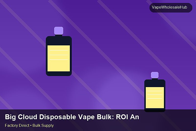 Big Cloud Disposable Vape Bulk — Big Cloud Disposable Vape Bulk: ROI Analysis | 2026 Edition photo 1