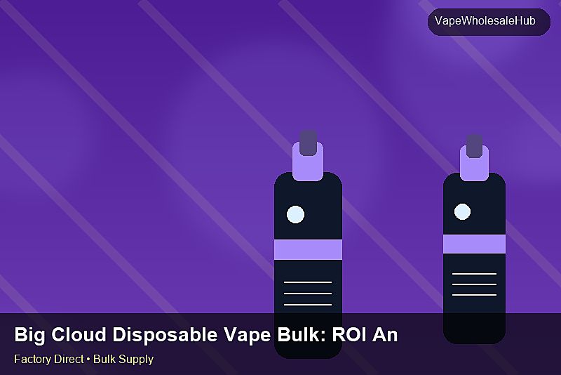 Big Cloud Disposable Vape Bulk — Big Cloud Disposable Vape Bulk: ROI Analysis | 2026 Edition photo 2