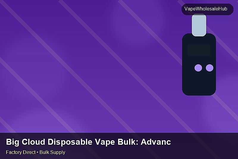 Big Cloud Disposable Vape Bulk — Big Cloud Disposable Vape Bulk: Advanced Sourcing | 2026 Edition photo 1