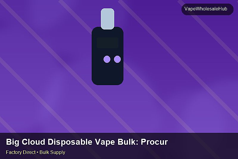 Big Cloud Disposable Vape Bulk — Big Cloud Disposable Vape Bulk: Procurement Checklist | 2026 Edition photo 1
