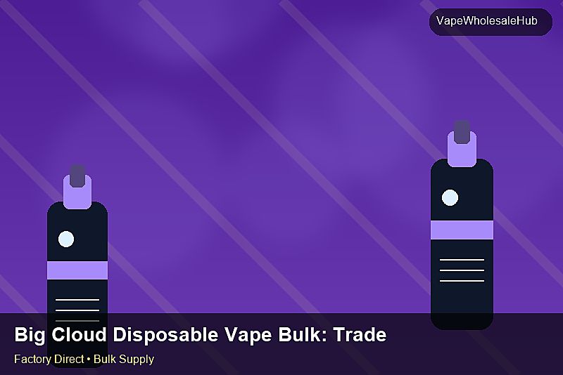 Big Cloud Disposable Vape Bulk — Big Cloud Disposable Vape Bulk: Trade Terms | 2026 Edition photo 1